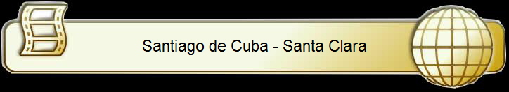 Santiago de Cuba - Santa Clara