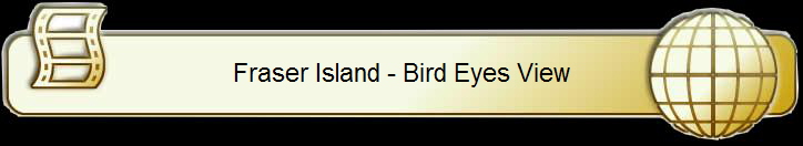 Fraser Island - Bird Eyes View